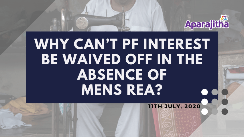 Why can't PF interest be waived off in the absence of Men Rea
