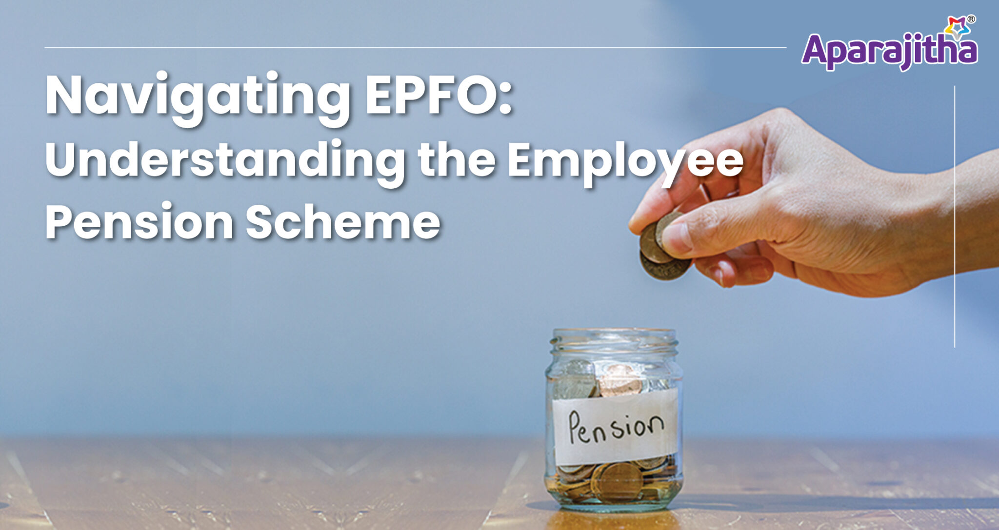 Navigating EPFO: Understanding The Employee Pension Scheme - Aparajitha